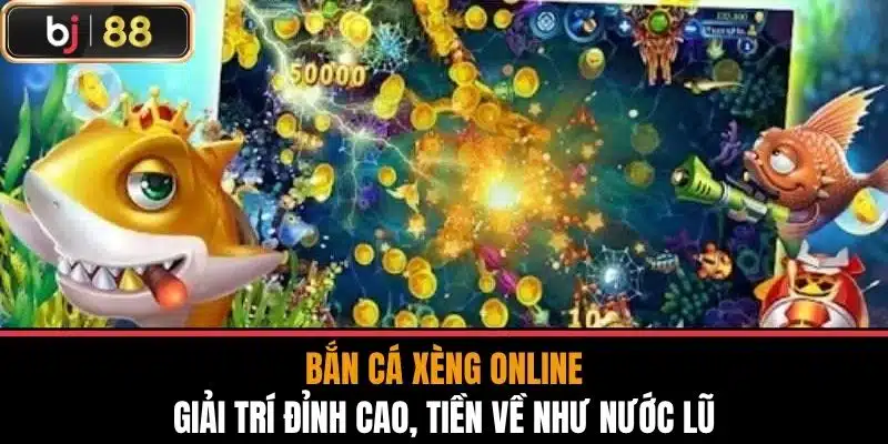Bắn Cá Xèng Online - Giải Trí Đỉnh Cao, Tiền Về Như Nước Lũ 1 Bắn Cá Xèng Online - Giải Trí Đỉnh Cao, Tiền Về Như Nước Lũ