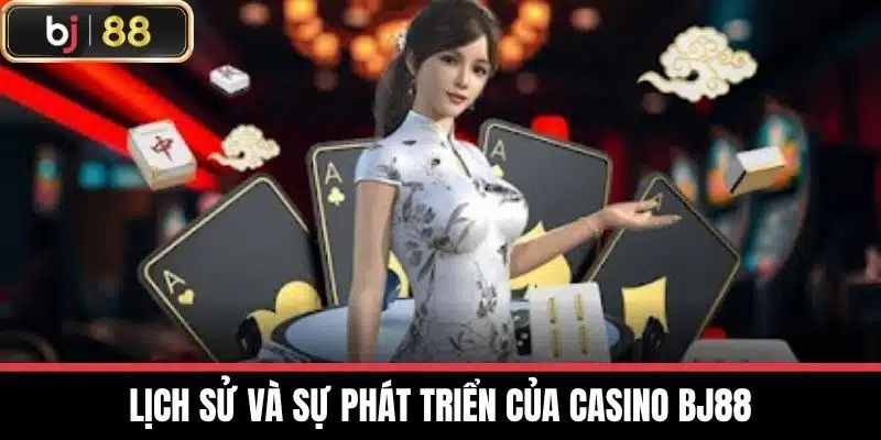 Lịch sử và sự phát triển của Casino BJ88