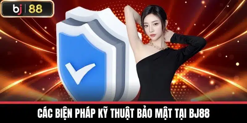 Chính Sách Bảo Mật - Bảo Vệ Thông Tin Cá Nhân Của Bạn 2 Các biện pháp kỹ thuật bảo mật tại BJ88