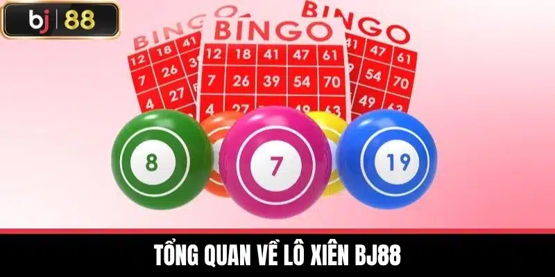 Tổng quan về lô xiên BJ88