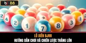 Lô Xiên Bj88 - Hướng Dẫn Chơi Và Chiến Lược Thắng Lớn