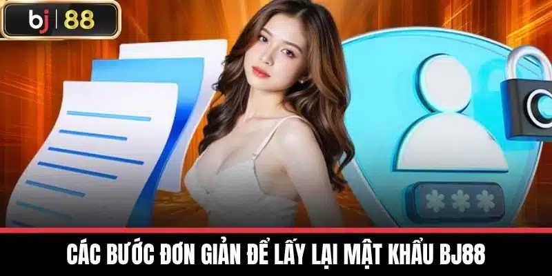Các bước đơn giản để lấy lại mật khẩu BJ88