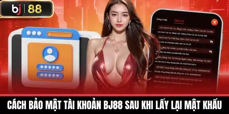 Cách bảo mật tài khoản BJ88 sau khi lấy lại mật khẩu