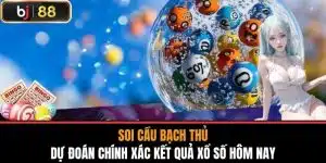Soi cầu bạch thủ - Dự Đoán Chính Xác Kết Quả Xổ Số Hôm Nay