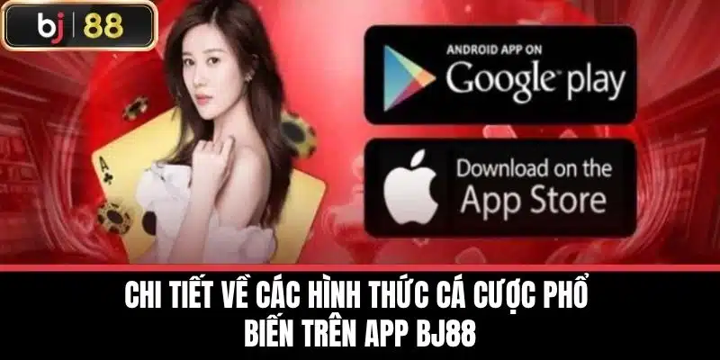 Chi tiết về các hình thức cá cược phổ biến trên app BJ88