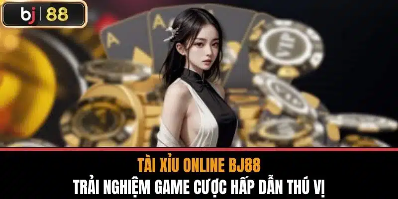Tài Xỉu Online Bj88 - Trải Nghiệm Game Cược Hấp Dẫn Thú Vị 1 Tài Xỉu Online Bj88 - Trải Nghiệm Game Cược Hấp Dẫn Thú Vị