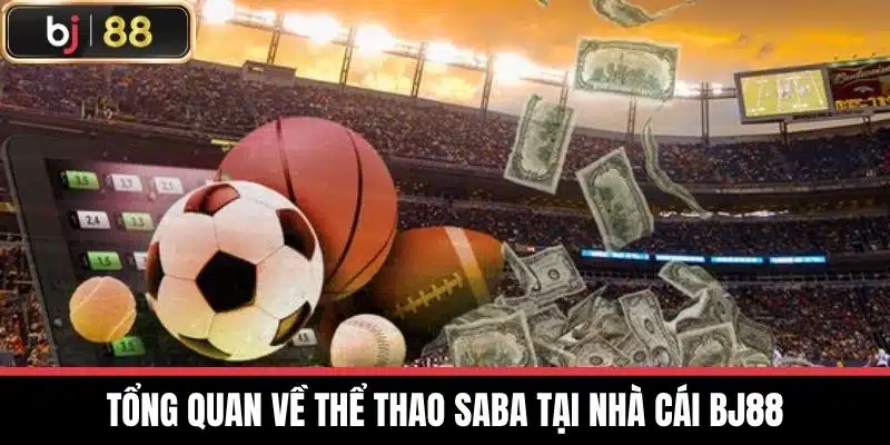 Tổng quan về Thể thao Saba tại nhà cái BJ88