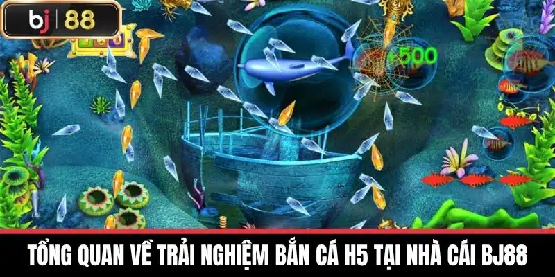 Tổng quan về trải nghiệm bắn cá H5 tại nhà cái BJ88