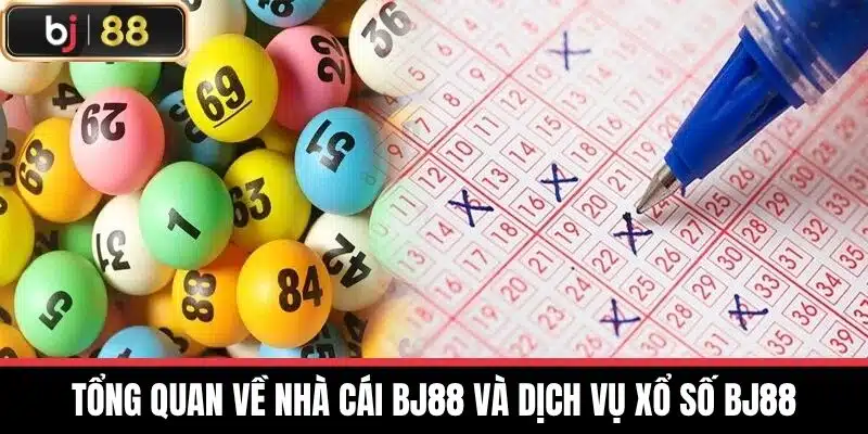 Tổng quan về nhà cái BJ88 và dịch vụ Xổ số BJ88