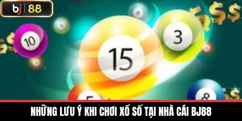 Những lưu ý khi chơi Xổ số tại nhà cái BJ88