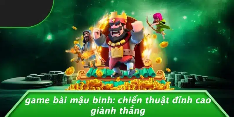 GAME BÀI MẬU BINH: CHIẾN THUẬT ĐỈNH CAO GIÀNH THẮNG 1 GAME BÀI MẬU BINH: CHIẾN THUẬT ĐỈNH CAO GIÀNH THẮNG