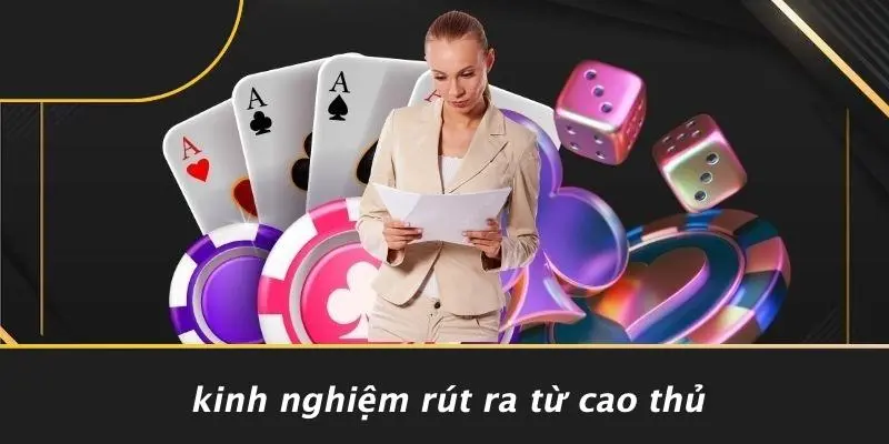 Kinh Nghiệm Rút Ra Từ Cao Thủ